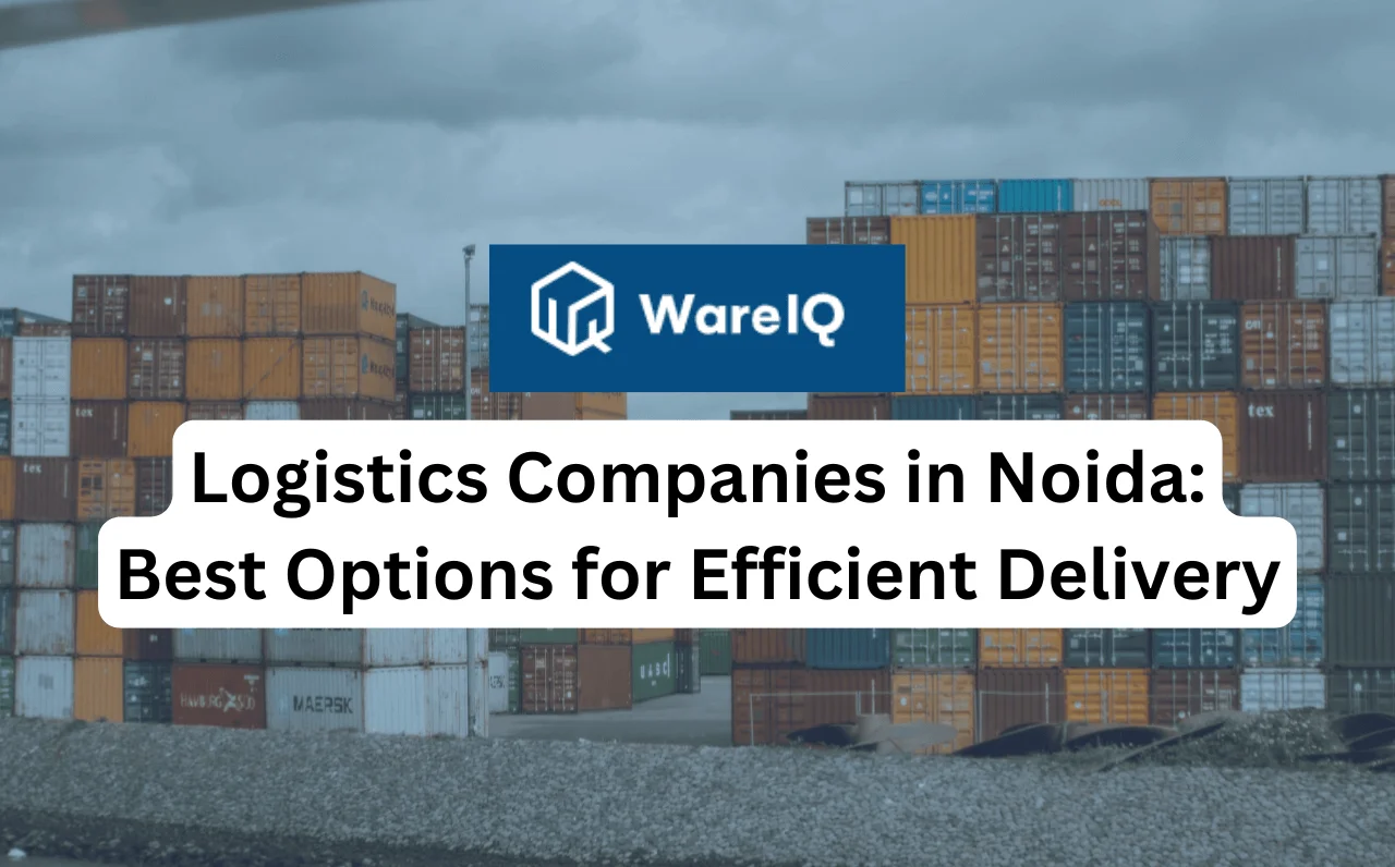 Logistics Companies in Noida: Best Options for Efficient Delivery